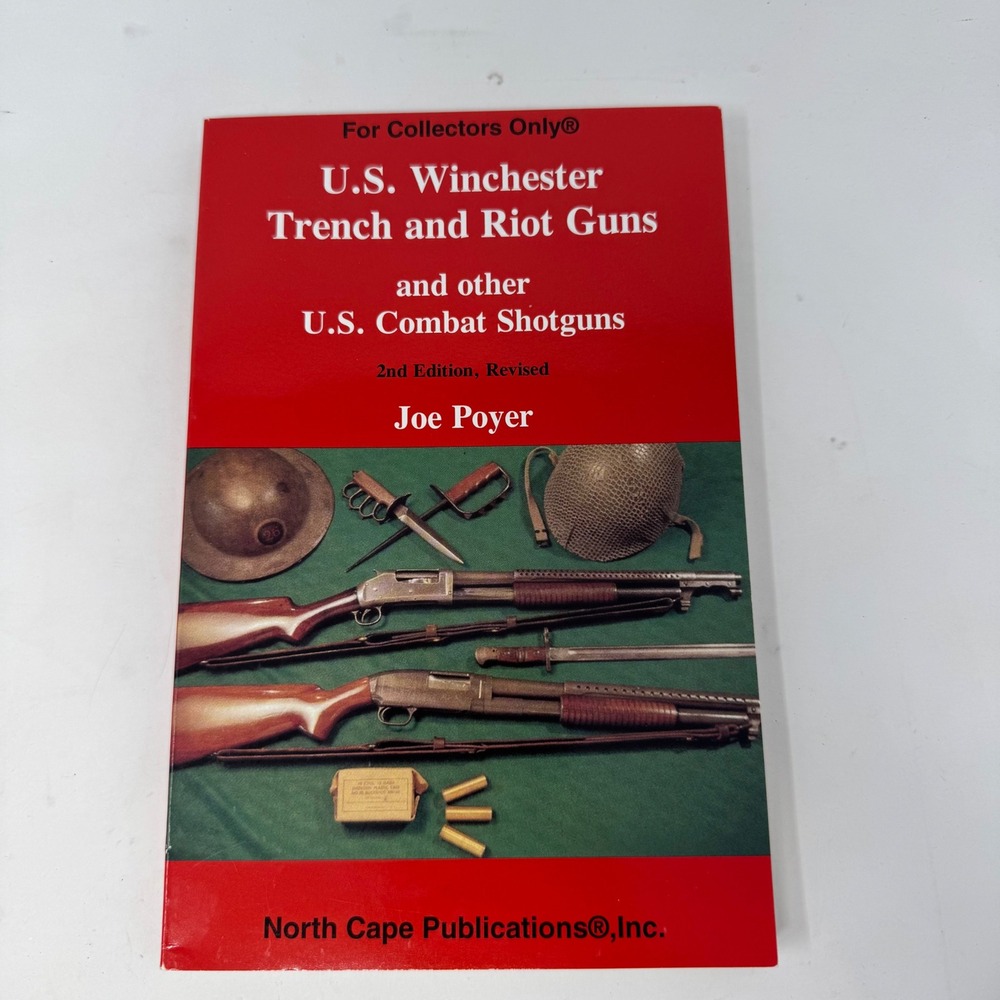 US Winchester Trench and Riot Guns Joe Poyer 2nd Revised Edition Combat Shotguns